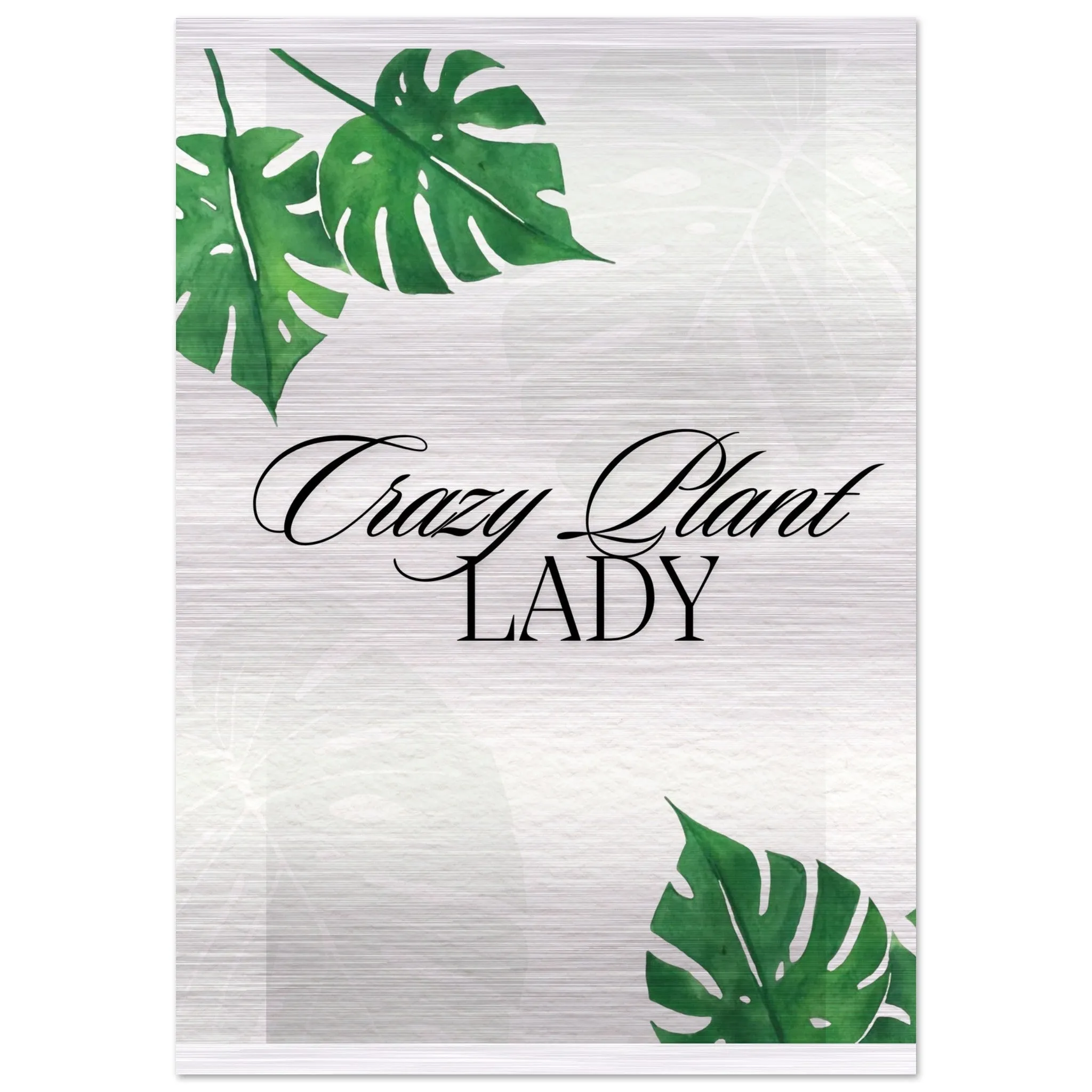 Brushed Aluminum Print | Crazy Plant Lady